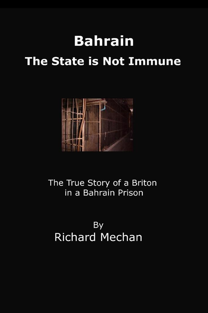Bahrain: The State Is Not Immune: The True Story of a Briton in a Bahrain Prison