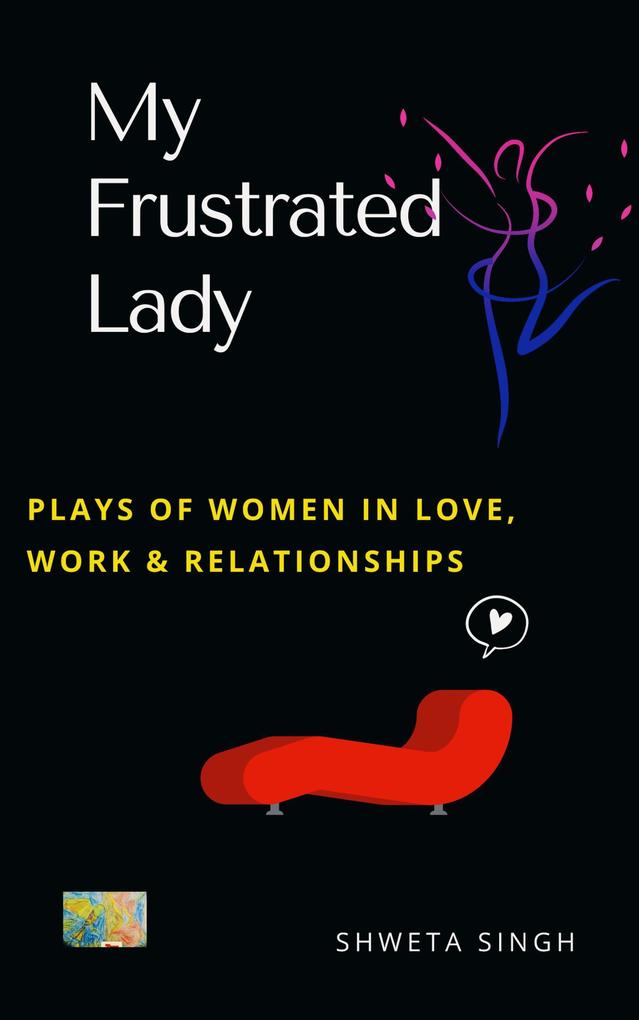 My Frustrated Lady (Plays of Women in Love Work And Relationships)