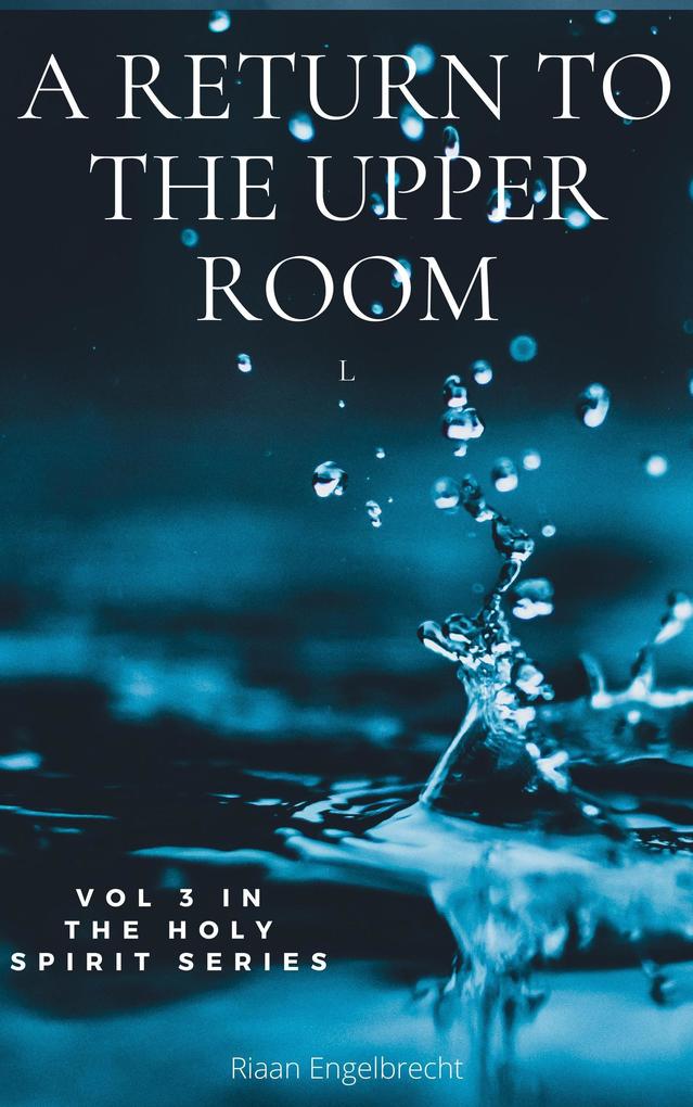 A Return to the Upper Room (The Holy Spirit #3)