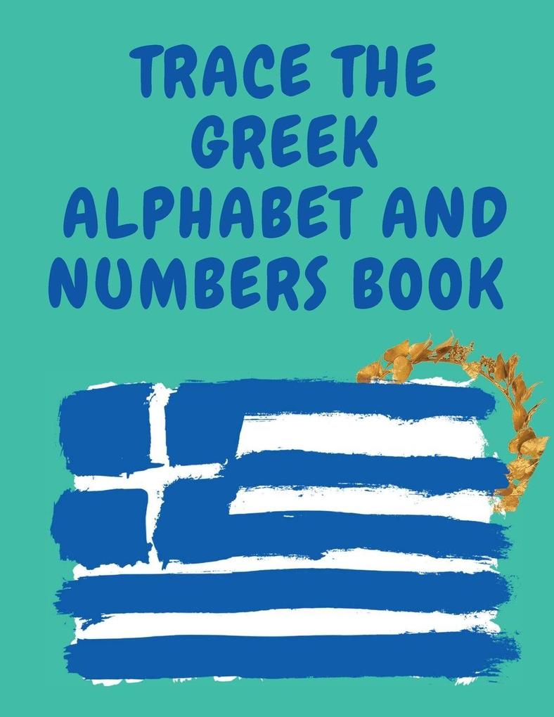 Trace the Greek Alphabet and Numbers Book.Educational Book for Beginners Contains the Greek Letters and Numbers.