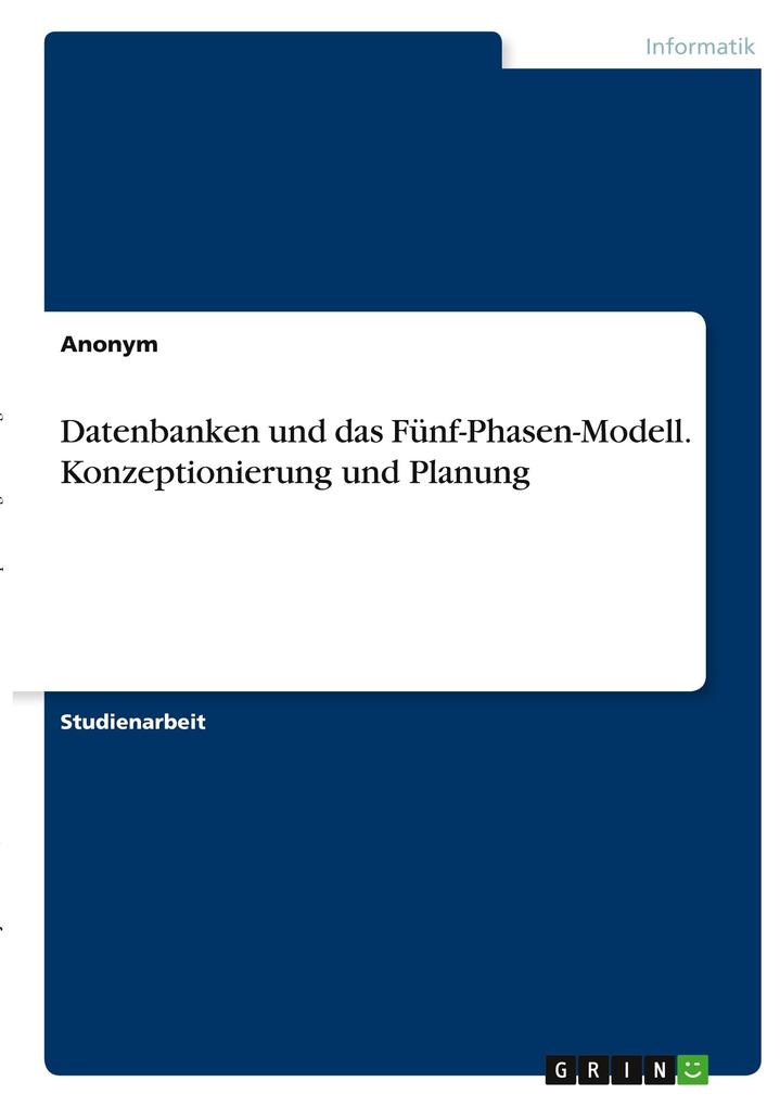 Datenbanken und das Fünf-Phasen-Modell. Konzeptionierung und Planung