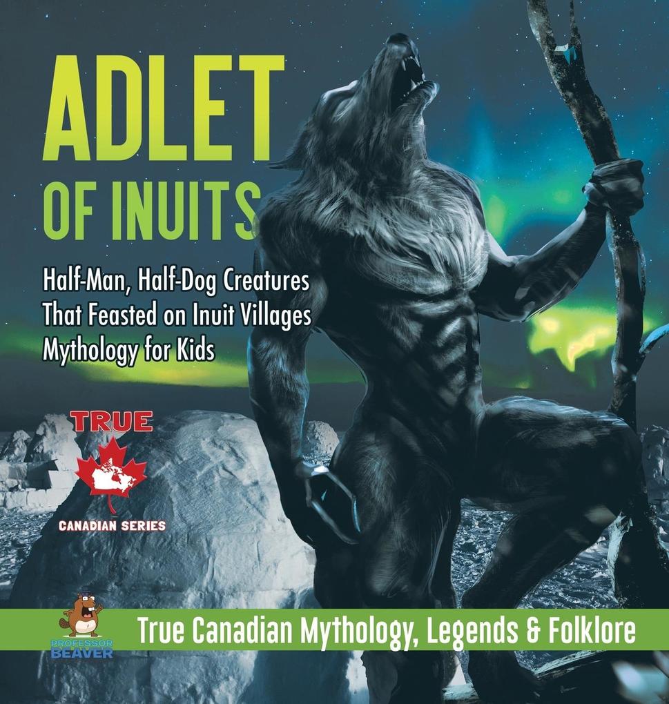 Adlet of Inuits - Half-Man Half-Dog Creatures That Feasted on Inuit Villages | Mythology for Kids | True Canadian Mythology Legends & Folklore