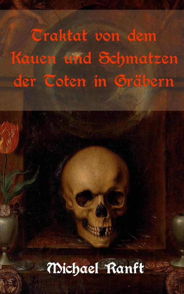 Traktat von dem Kauen und Schmatzen der Toten in Gräbern - Michael Ranft