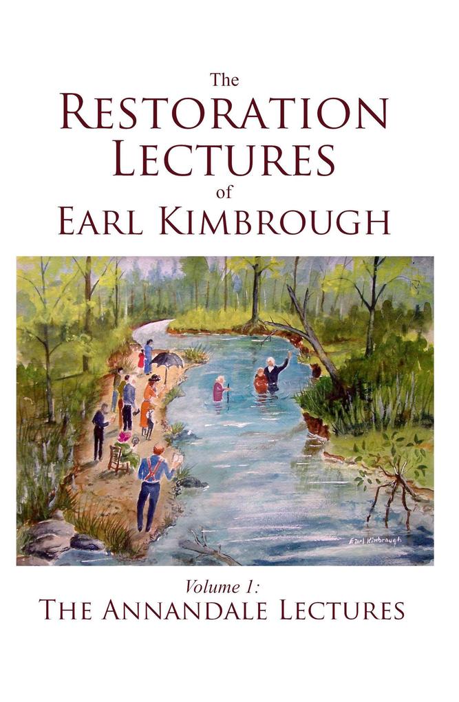 The Restoration Lectures of Earl Kimbrough Volume 1: The Annandale Lectures