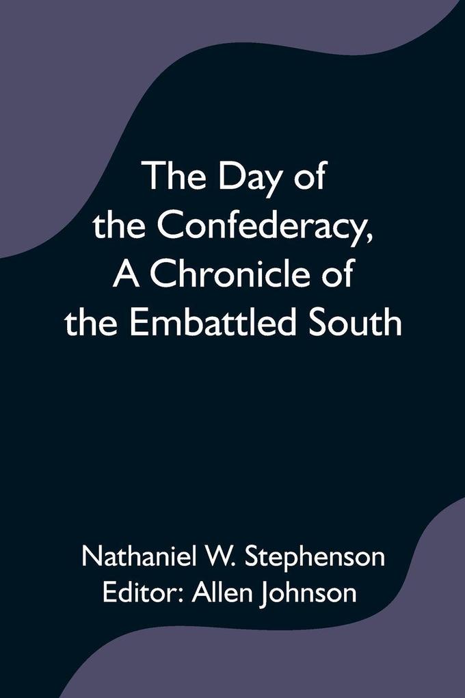 The Day of the ConfederacyA Chronicle of the Embattled South