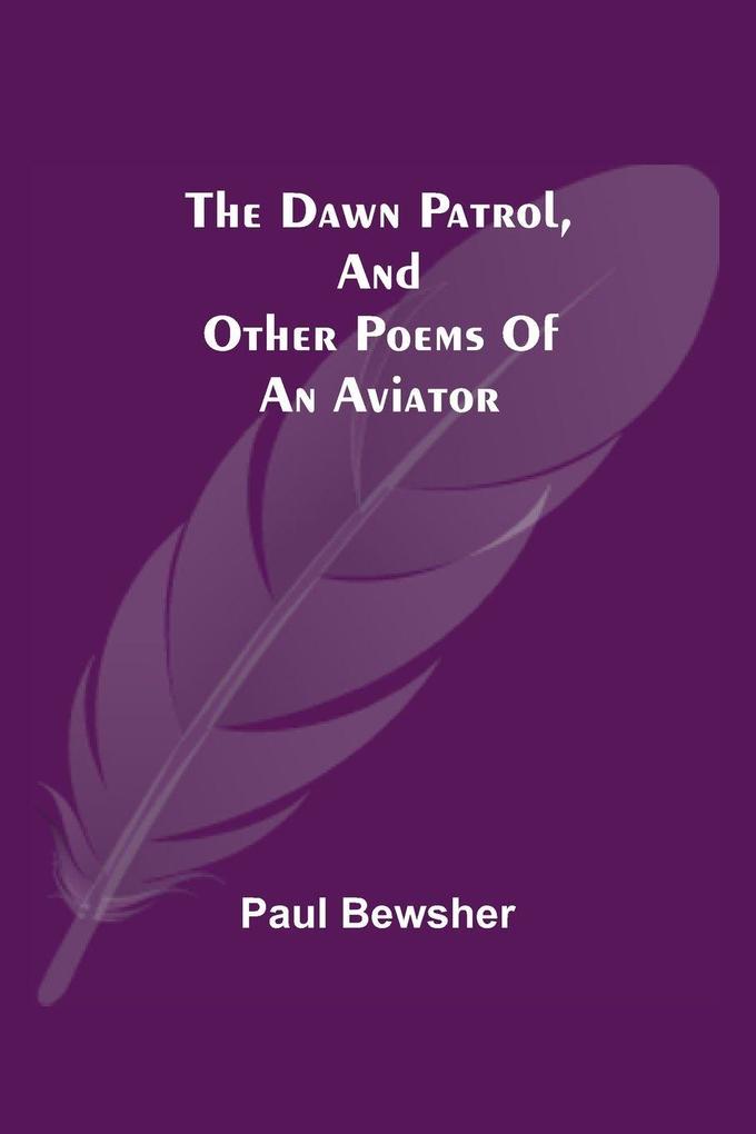 The Dawn Patrol and other poems of an aviator