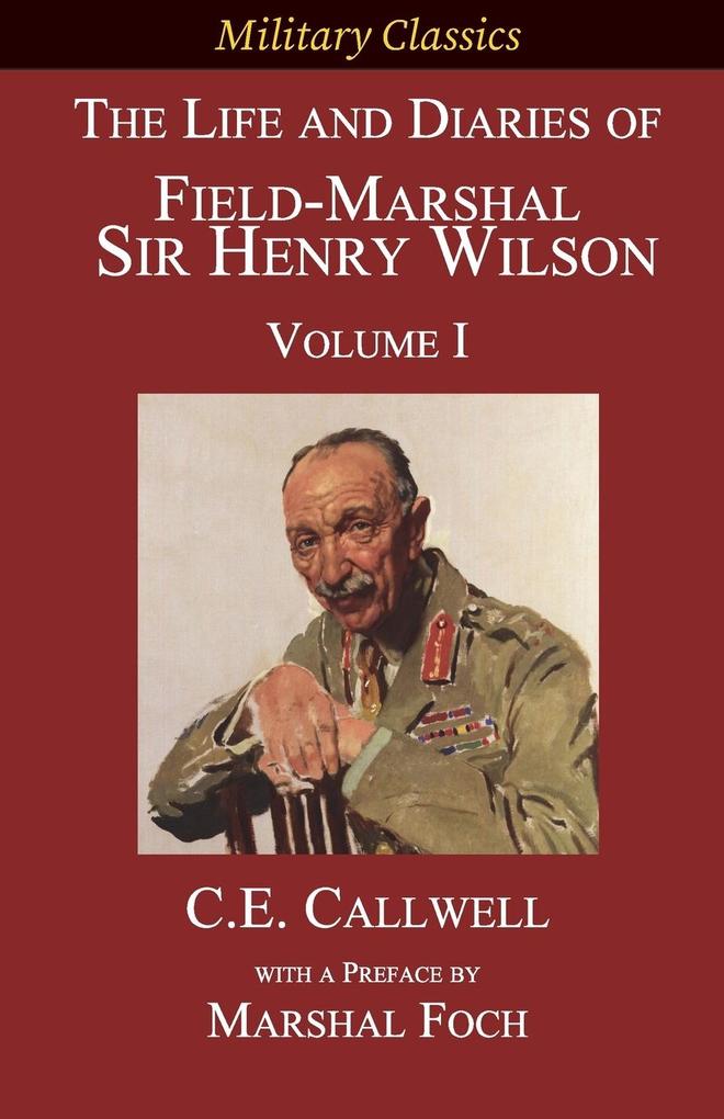 The Life and Diaries of Field-Marshal Sir Henry Wilson