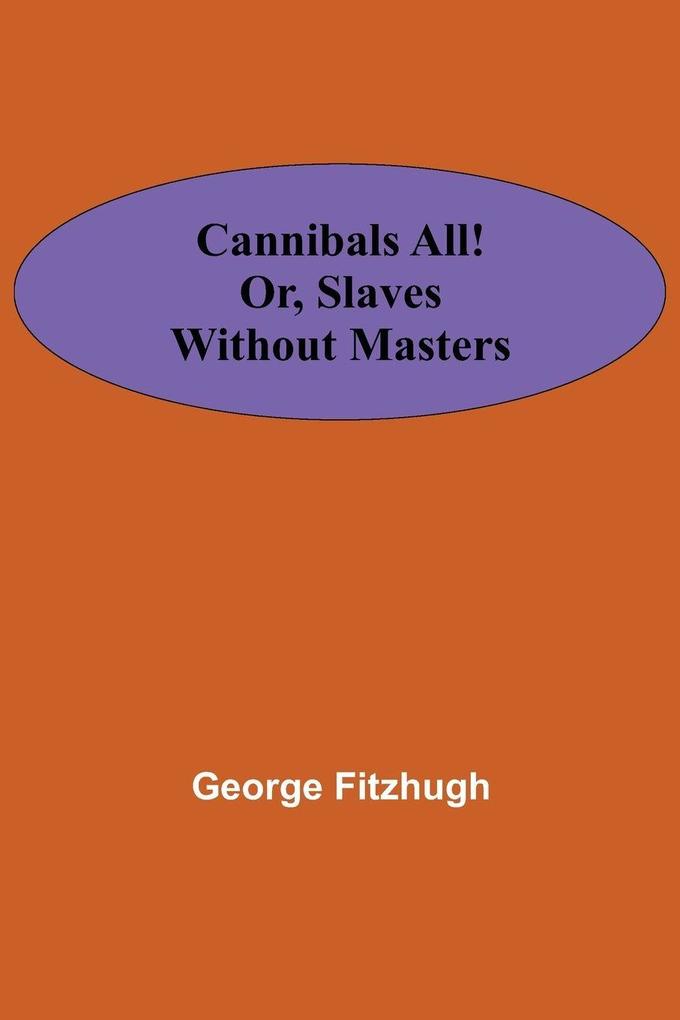 Cannibals all! or Slaves without masters