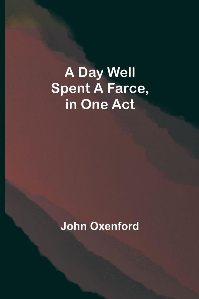 A Day Well Spent A Farce In One Act