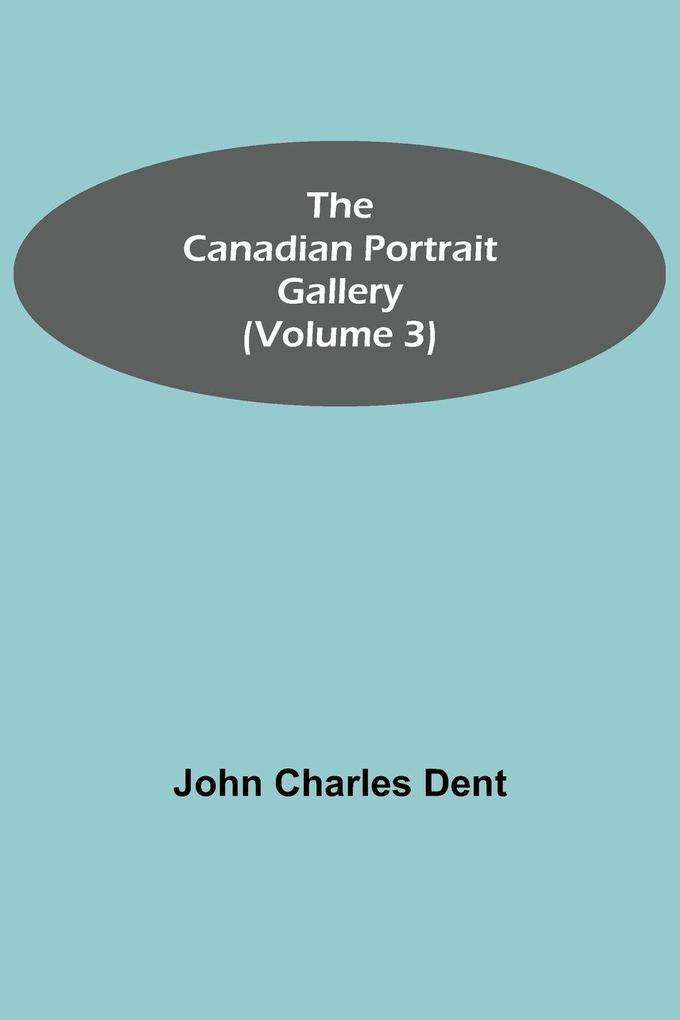 The Canadian Portrait Gallery (Volume 3)