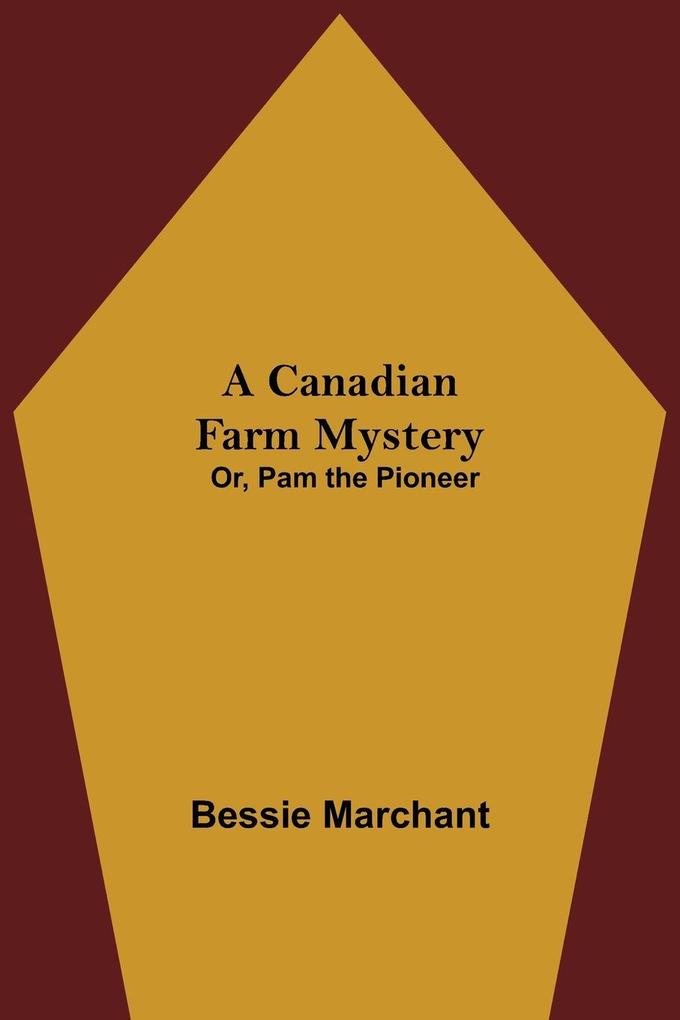 A Canadian Farm Mystery; Or Pam the Pioneer