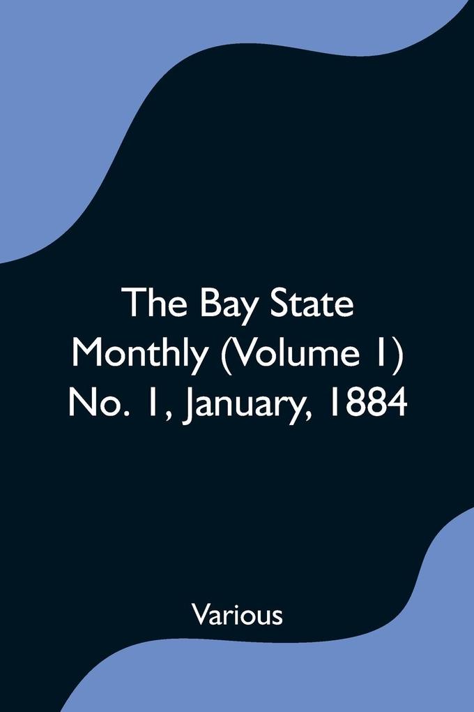 The Bay State Monthly (Volume 1) No. 1 January 1884