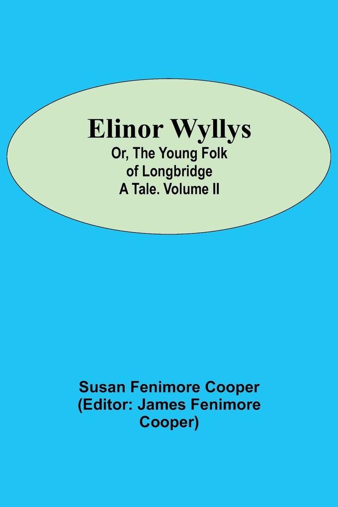 Elinor Wyllys; Or The Young Folk of Longbridge