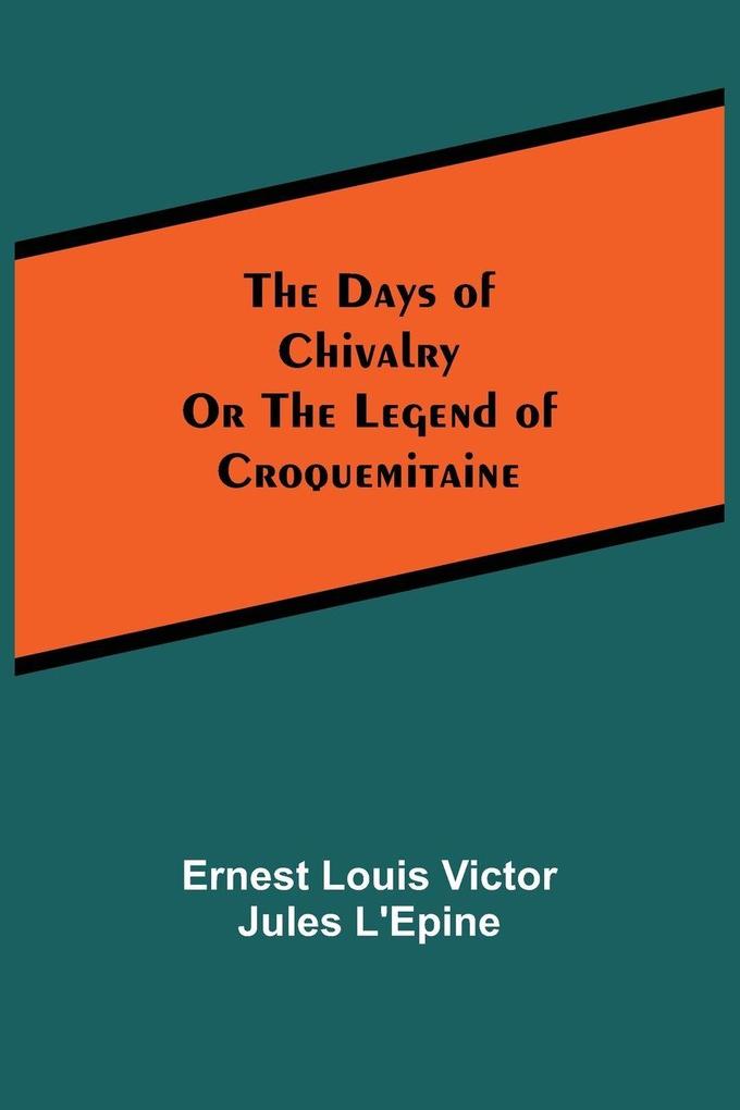 The Days of ChivalryOr the Legend of Croquemitaine