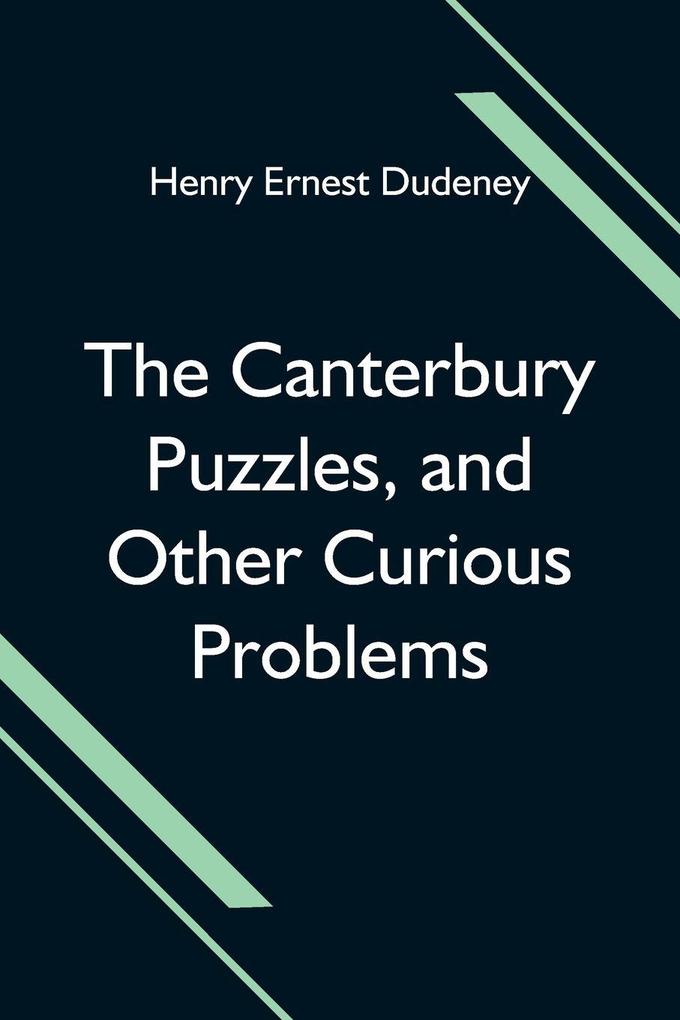 The Canterbury Puzzles And Other Curious Problems