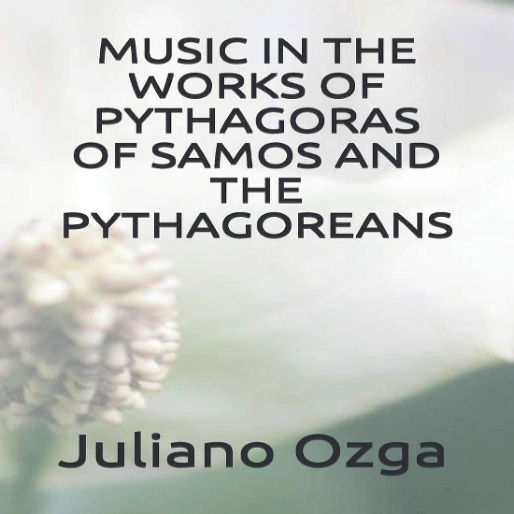 Music in the works of Pythagoras of Samos and the Pythagoreans