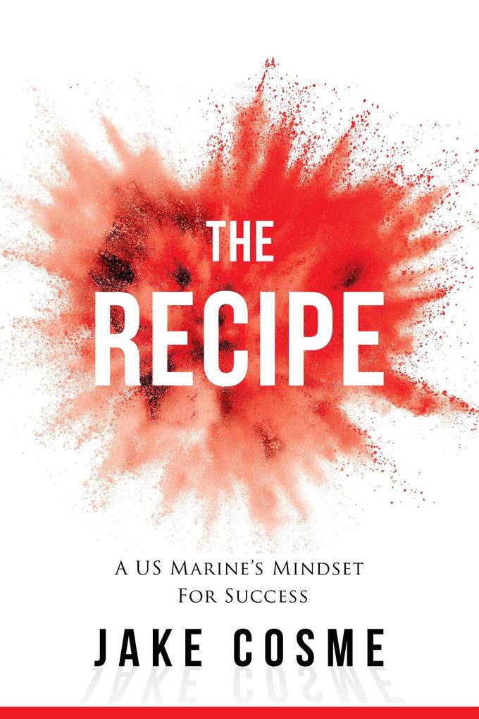 The Recipe: A US Marine‘s Mindset For Success