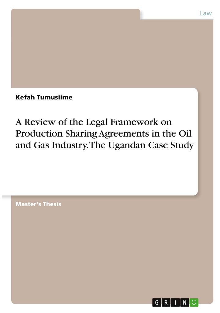 A Review of the Legal Framework on Production Sharing Agreements in the Oil and Gas Industry. The Ugandan Case Study