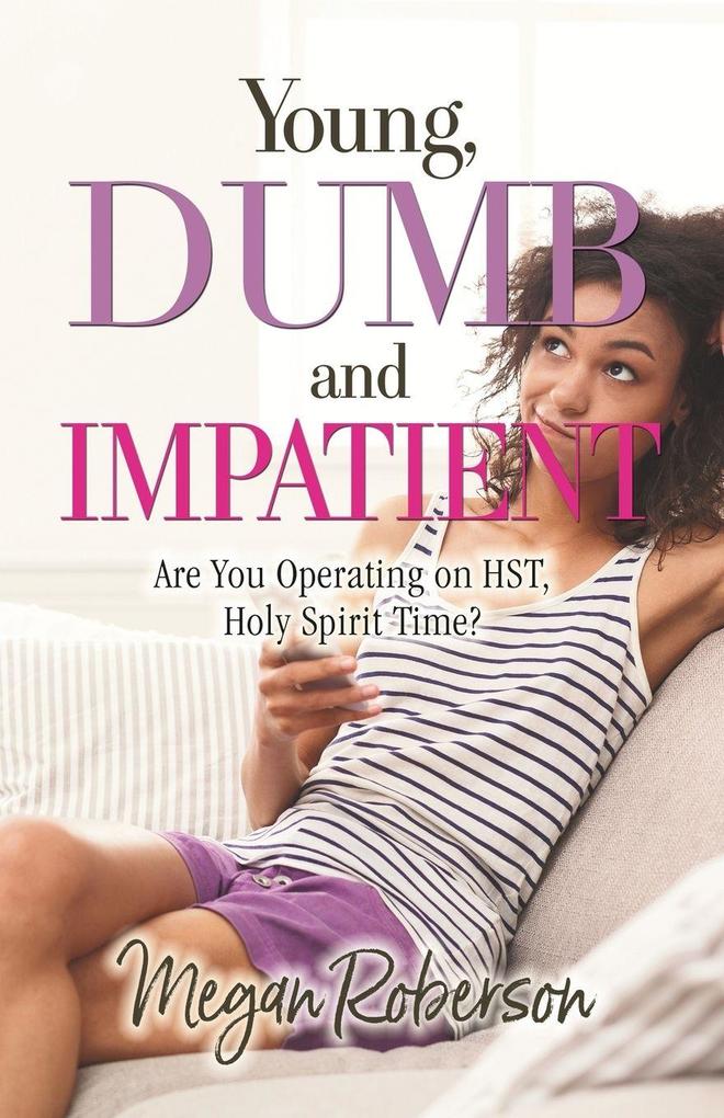 Young Dumb and Impatient