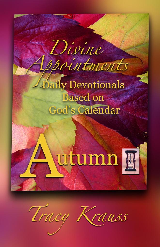 Divine Appointments: Daily Devotionals Based on God‘s Calendar - Autumn