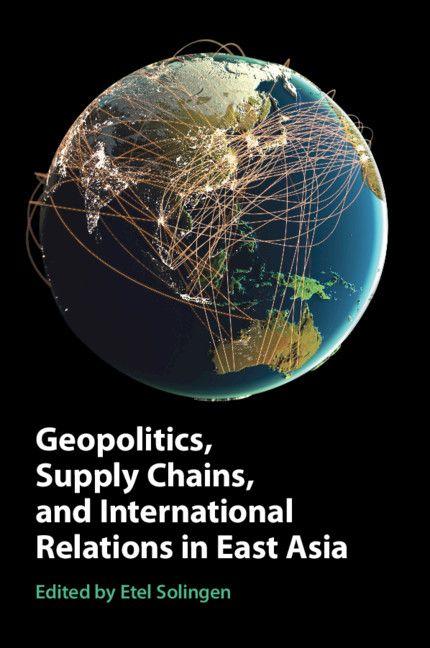 Geopolitics Supply Chains and International Relations in East Asia