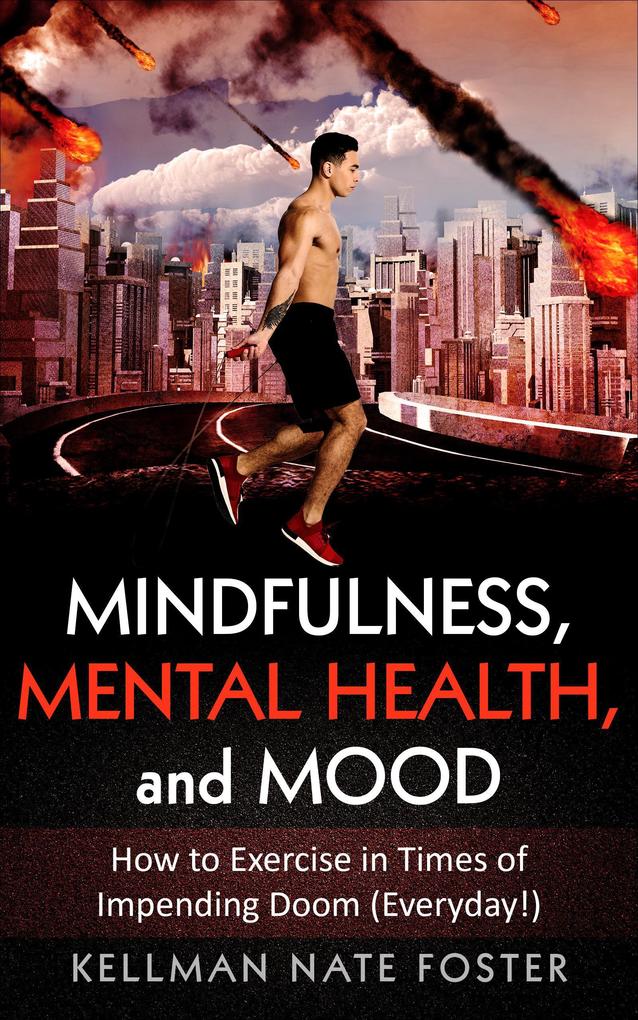 Mindfulness Mental Health and Mood: How to Exercise in Times of Impending Doom (Everyday!)