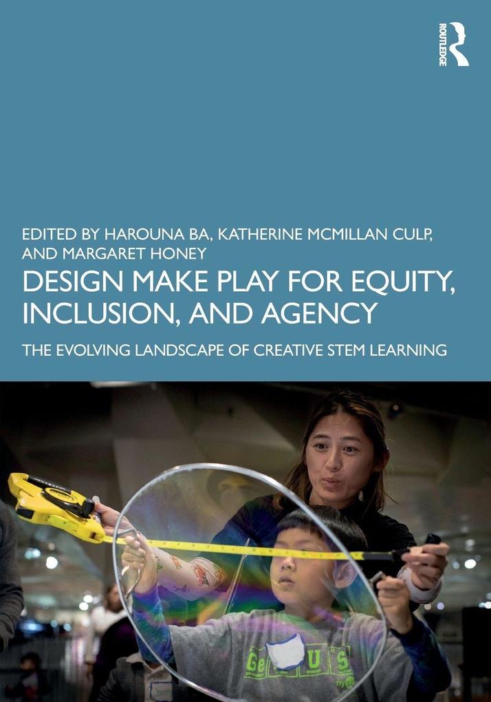 Design Make Play for Equity Inclusion and Agency