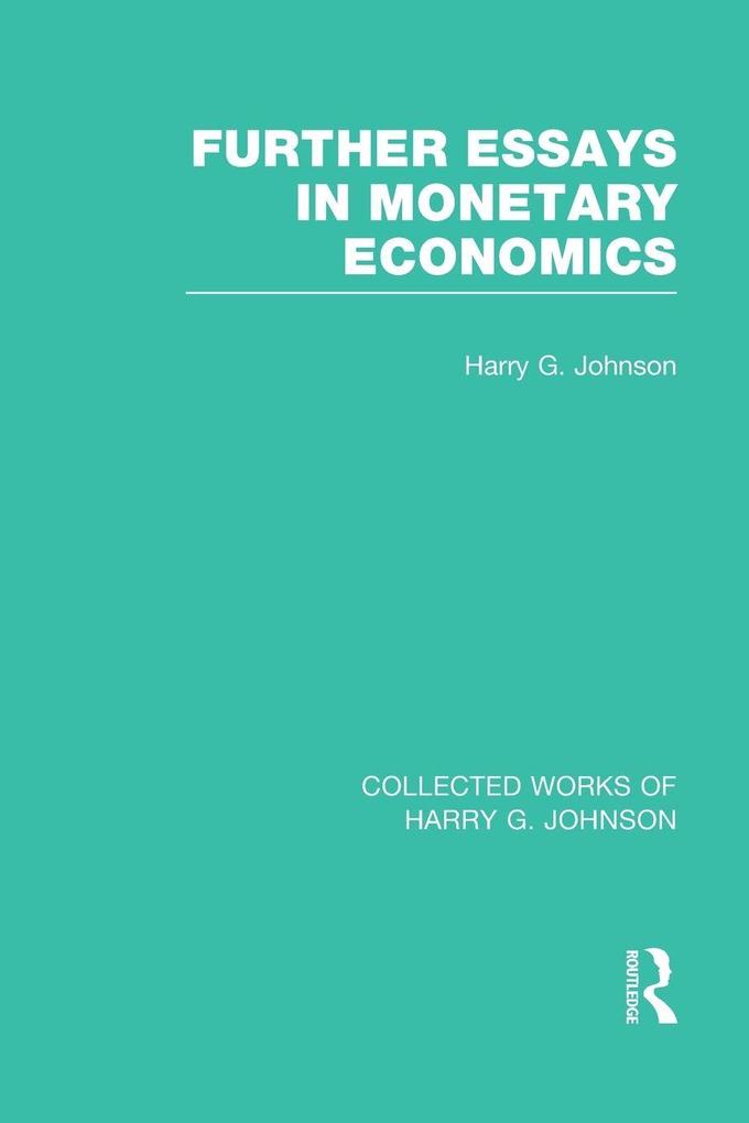 Further Essays in Monetary Economics (Collected Works of Harry Johnson)