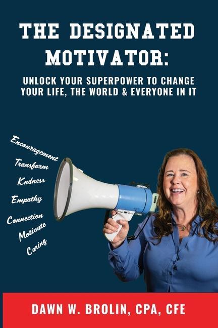 The ated Motivator: Unlock Your Superpower to Change Your Life The World & Everyone In It