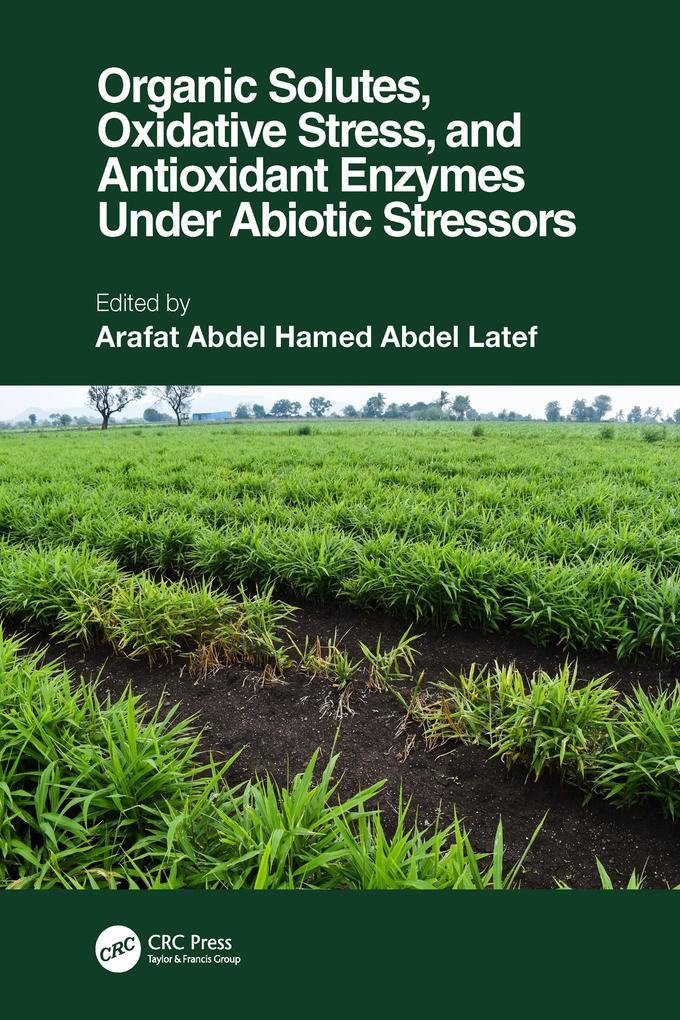 Organic Solutes Oxidative Stress and Antioxidant Enzymes Under Abiotic Stressors