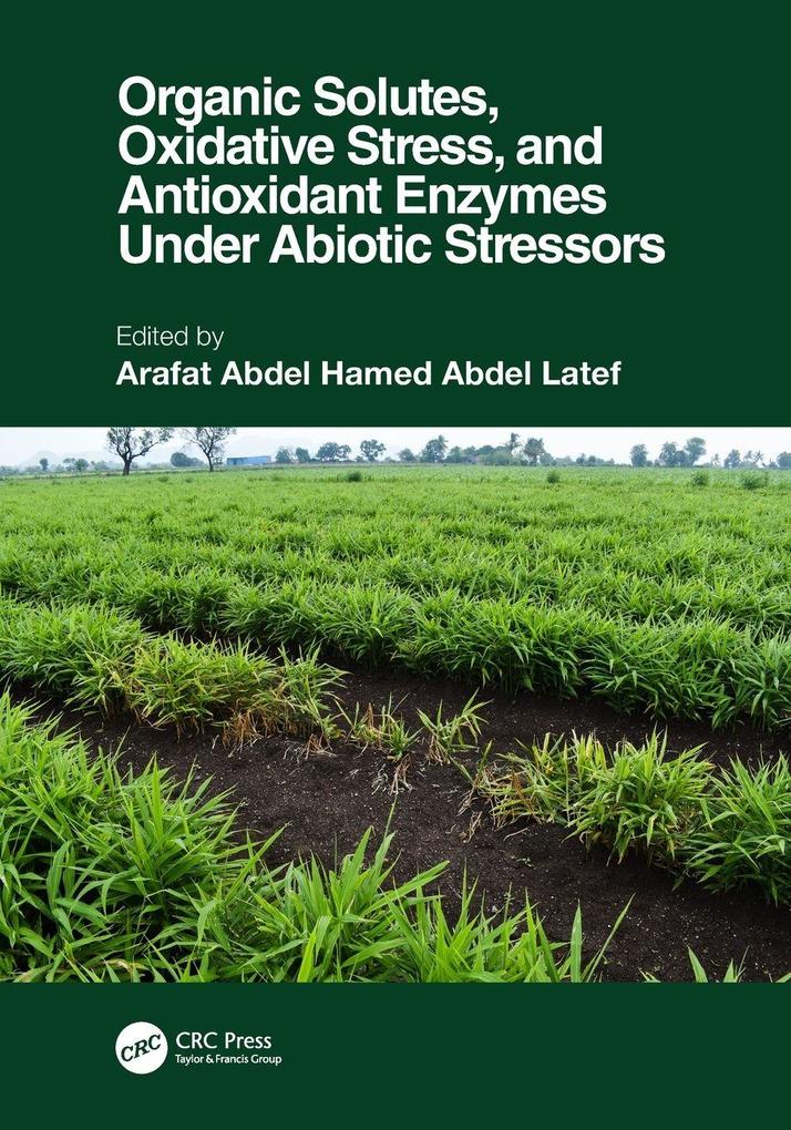 Organic Solutes Oxidative Stress and Antioxidant Enzymes Under Abiotic Stressors