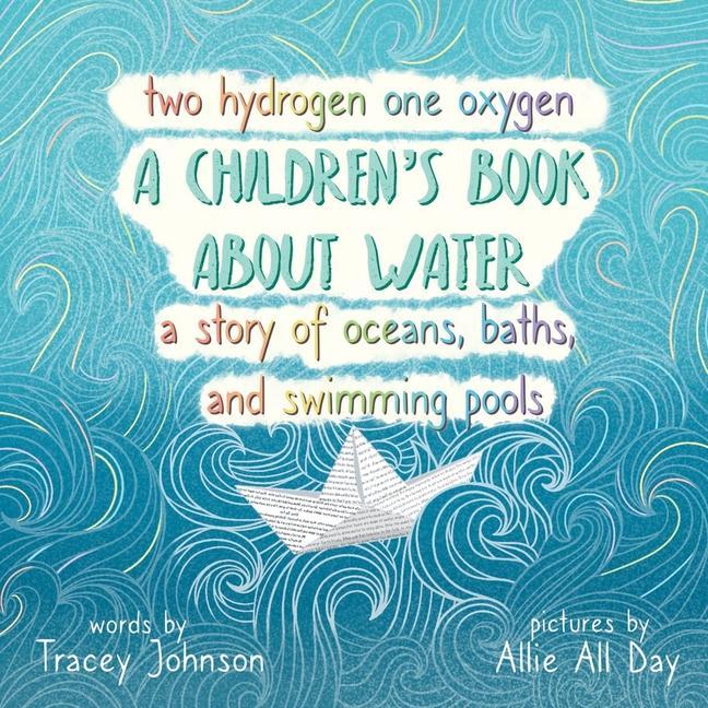Two Hydrogen One Oxygen A Children‘s Book about Water A Story of Oceans Baths and Swimming Pools