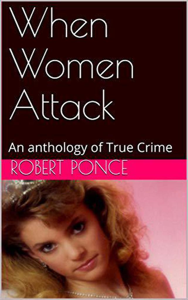 When Women Attack An Anthology of True Crime