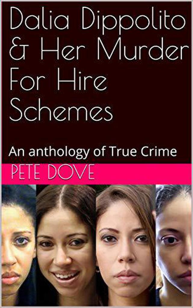 Dalia Dippolito and Her Murder for Hire Schemes An Anthology of True Crime