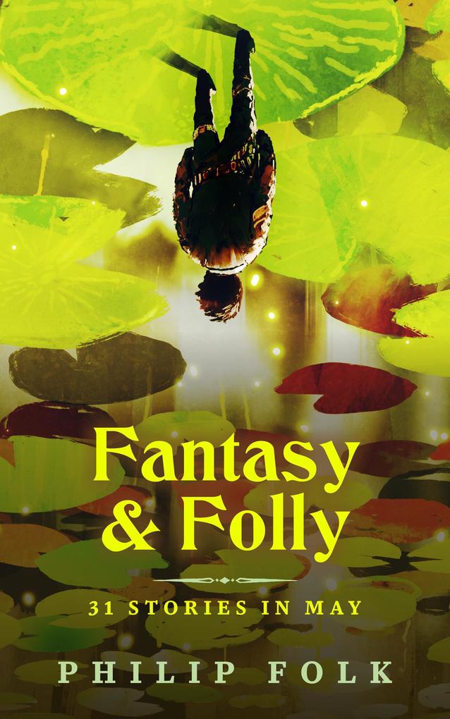 Fantasy & Folly: 31 Stories in May