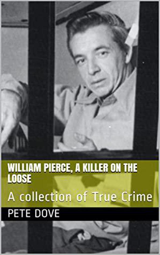 William Pierce A Killer On The Loose A Collection of True Crime