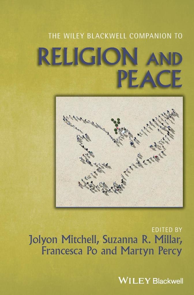 The Wiley Blackwell Companion to Religion and Peace