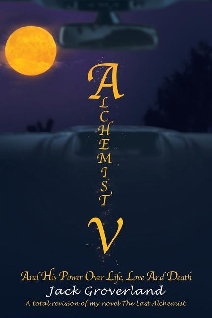 Alchemist V: And His Power over Life Love and Death