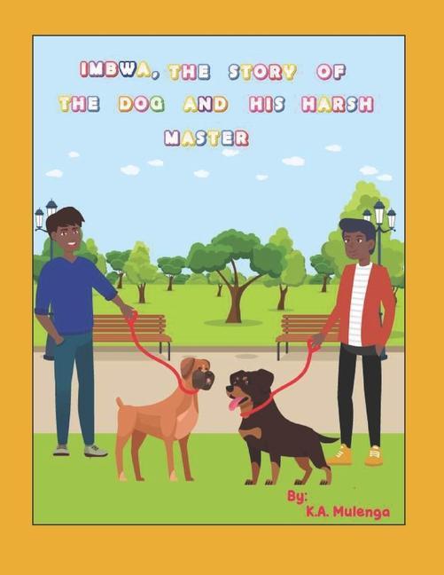 Imbwa The Story of the Dog and His Harsh Master: A lovely children‘s book based on a Zambian Bemba Proverb for ages 1-3 4-6 7-8