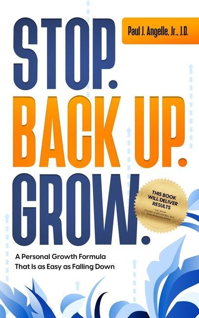 Stop. Back Up. Grow. A Personal Growth Formula That is as Easy as Falling Down