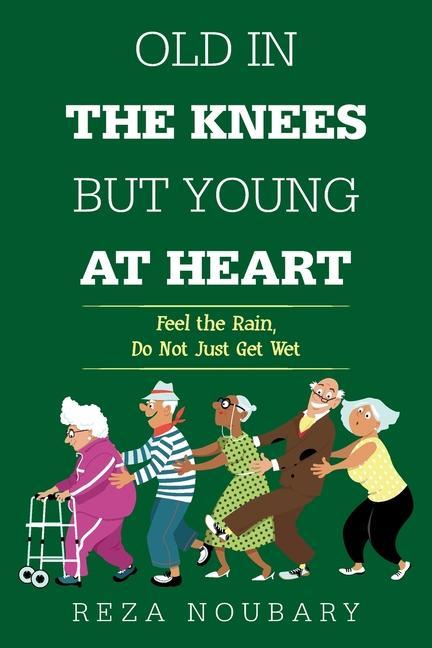 Old in the Knees but Young at Heart: Feel the Rain Do Not Just Get Wet