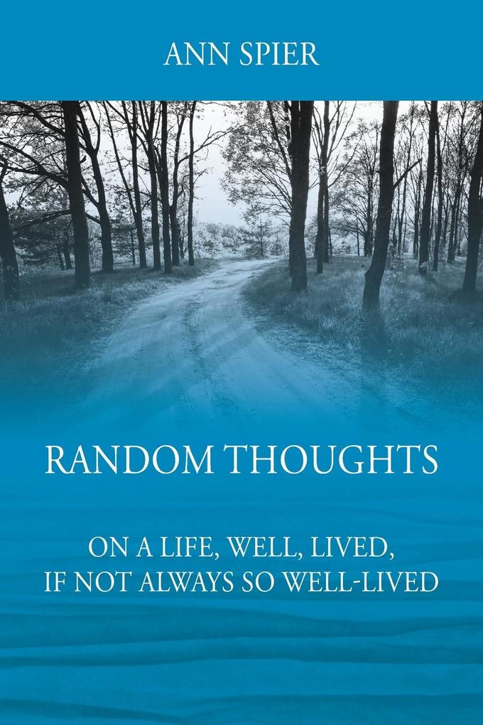 Random Thoughts On a Life Well Lived If Not Always Well-lived
