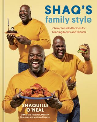 Shaq‘s Family Style: Championship Recipes for Feeding Family and Friends [A Cookbook]