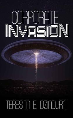 Corporate Invasion: An Alien Invasion First Contact Novel