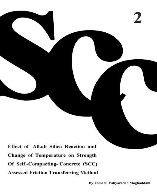 Effect of Alkali Silica Reaction and Change of Temperature on Strength of Self-Compacting-Concrete (SCC) Assessed Friction Transferring Method (Vol. 2