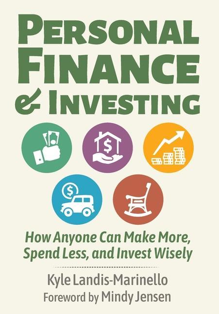 Personal Finance and Investing: How Anyone Can Make More Spend Less and Invest Wisely