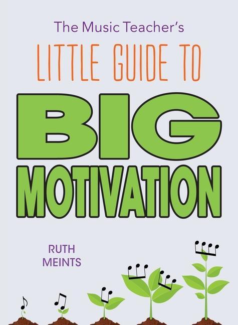 The Music Teacher‘s Little Guide to Big Motivation
