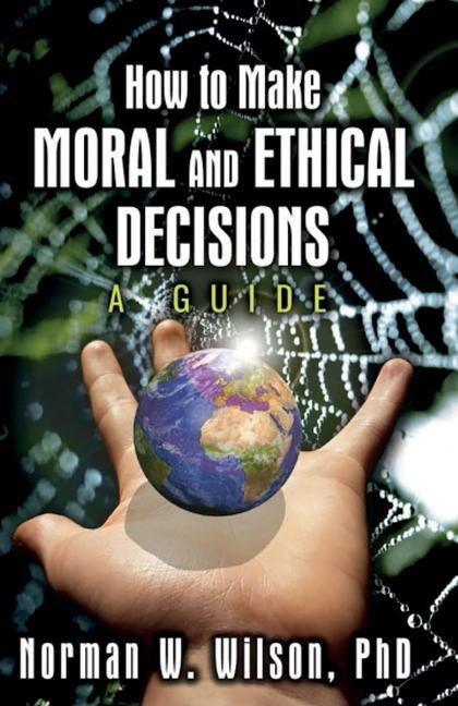 How To Make Moral And Ethical Decisions - A Guide
