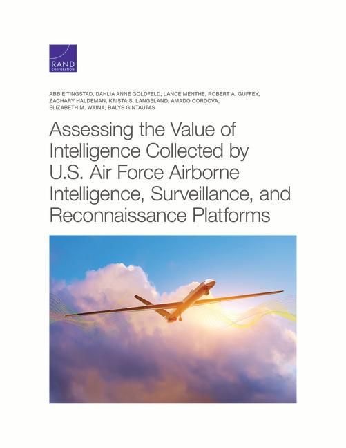 Assessing the Value of Intelligence Collected by U.S. Air Force Airborne Intelligence Surveillance and Reconnaissance Platforms