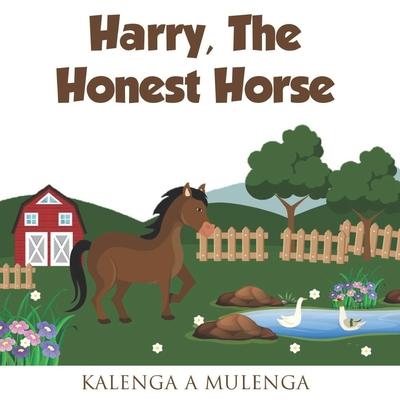 Harry the Honest Horse: A cute children‘s book about horses friendship honesty for ages 1-3 ages 4-6 ages 7-8